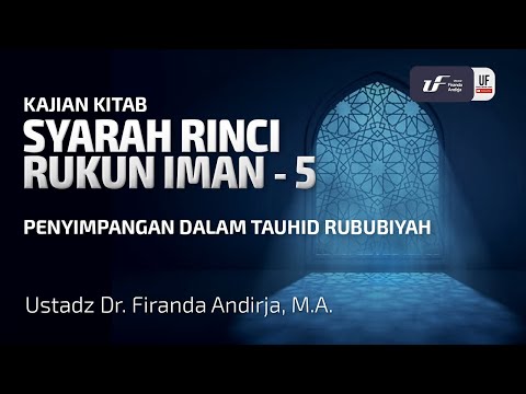 Syarah Rinci Rukun Iman #5: Penyimpangan Dalam Tauhid Rububiyah – Ust. Dr. Firanda Andirja M.A