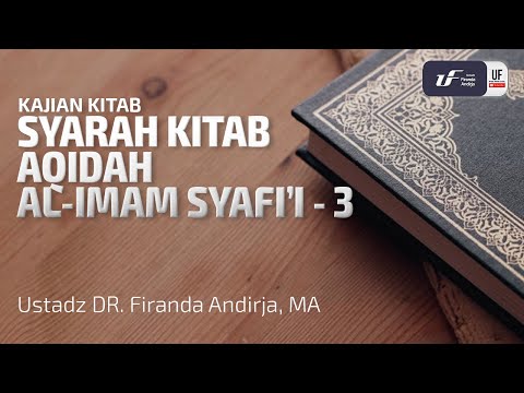 Syarah Kitab Aqidah Al-Imam Syafi’i (Sesi-3) – Ustadz Dr. Firanda Andirja M.A