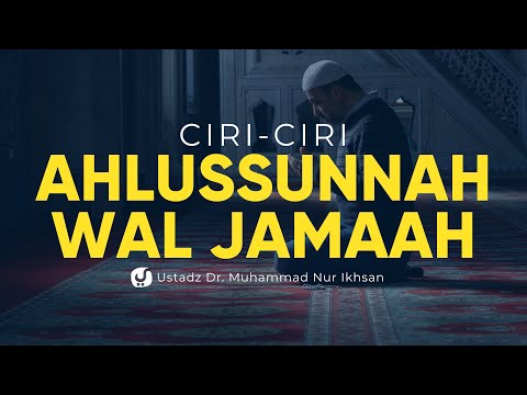 Ciri-ciri Ahlussunnah wal Jamaah – Ustadz Dr. Muhammad Nur Ikhsan – Ceramah Agama